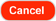 Cancel